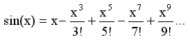 sin(x)=x-x^3/3!+x^5/5!-x^7/7!...